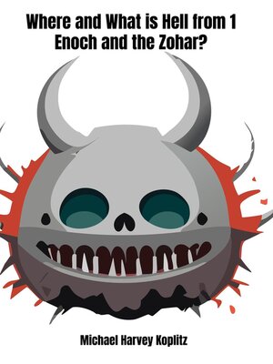 cover image of Where and What is Hell from 1 Enoch and the Zohar